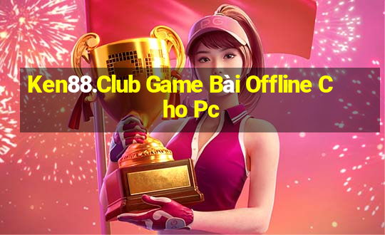 Ken88.Club Game Bài Offline Cho Pc