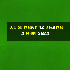 xổ số ngày 12 tháng 3 năm 2023