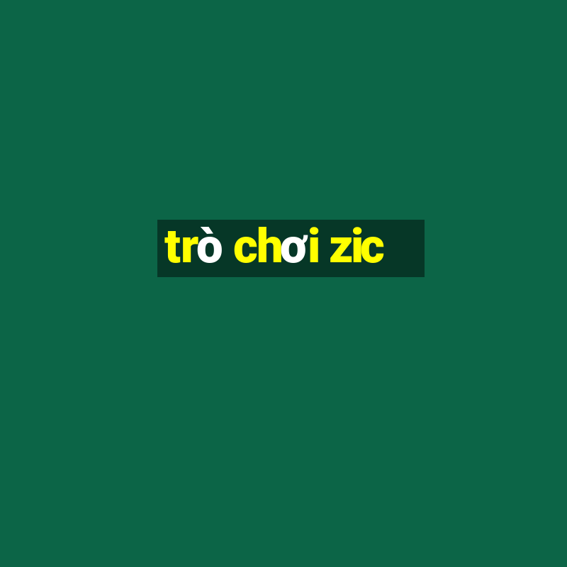 trò chơi zic