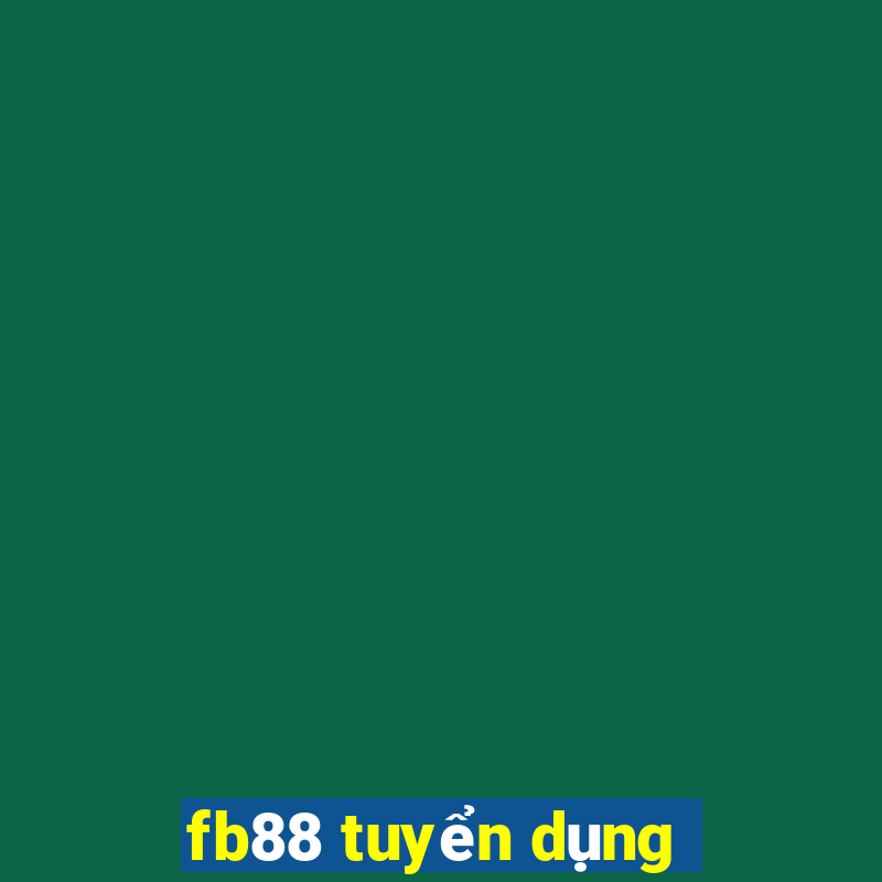 fb88 tuyển dụng