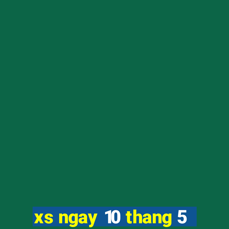 xs ngay 10 thang 5