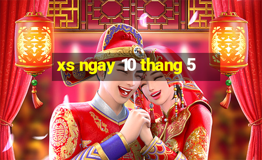 xs ngay 10 thang 5