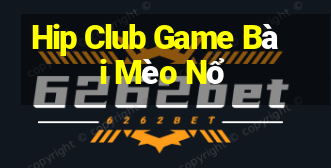 Hip Club Game Bài Mèo Nổ