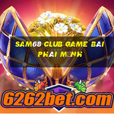 Sam68 Club Game Bài Phái Mạnh