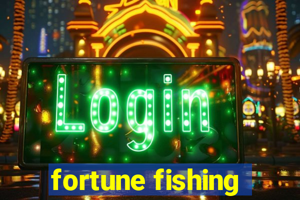 fortune fishing