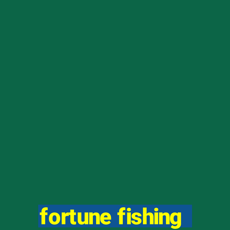 fortune fishing