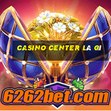 casino center là gì