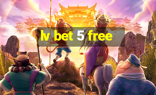 lv bet 5 free