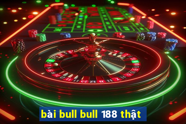 bài bull bull 188 thật