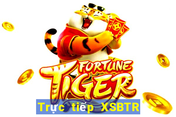 Trực tiếp XSBTR ngày 27