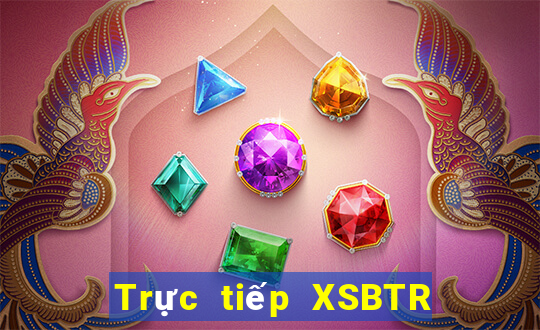 Trực tiếp XSBTR ngày 27