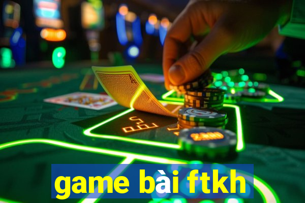 game bài ftkh