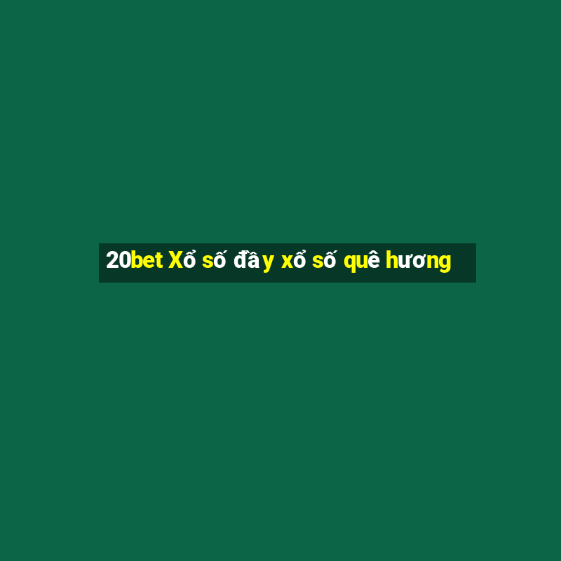 20bet Xổ số đầy xổ số quê hương