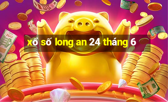 xổ số long an 24 tháng 6