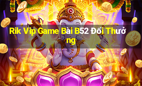 Rik Vip Game Bài B52 Đổi Thưởng