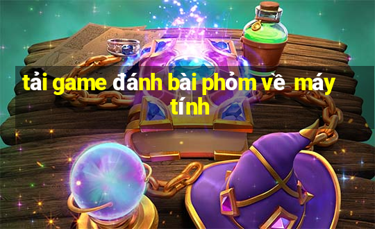 tải game đánh bài phỏm về máy tính