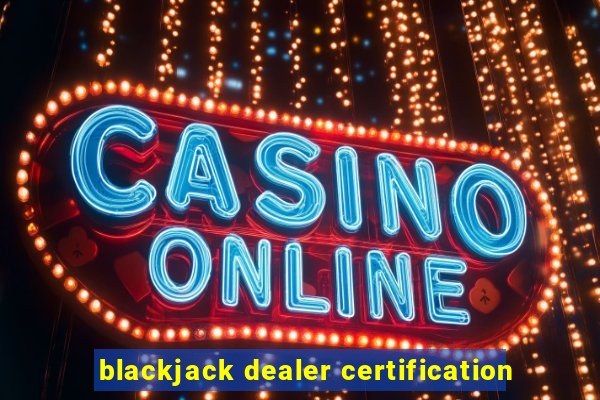 blackjack dealer certification