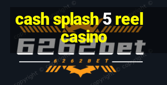 cash splash 5 reel casino