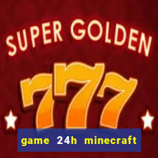 game 24h minecraft xây nhà