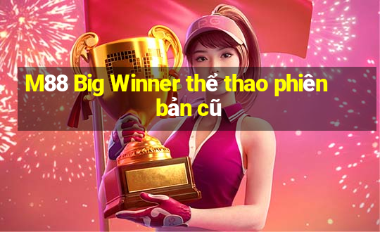 M88 Big Winner thể thao phiên bản cũ