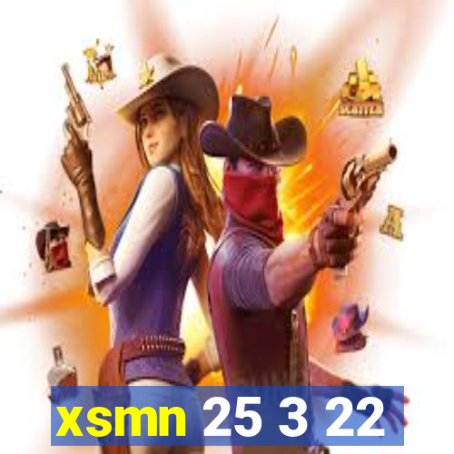 xsmn 25 3 22