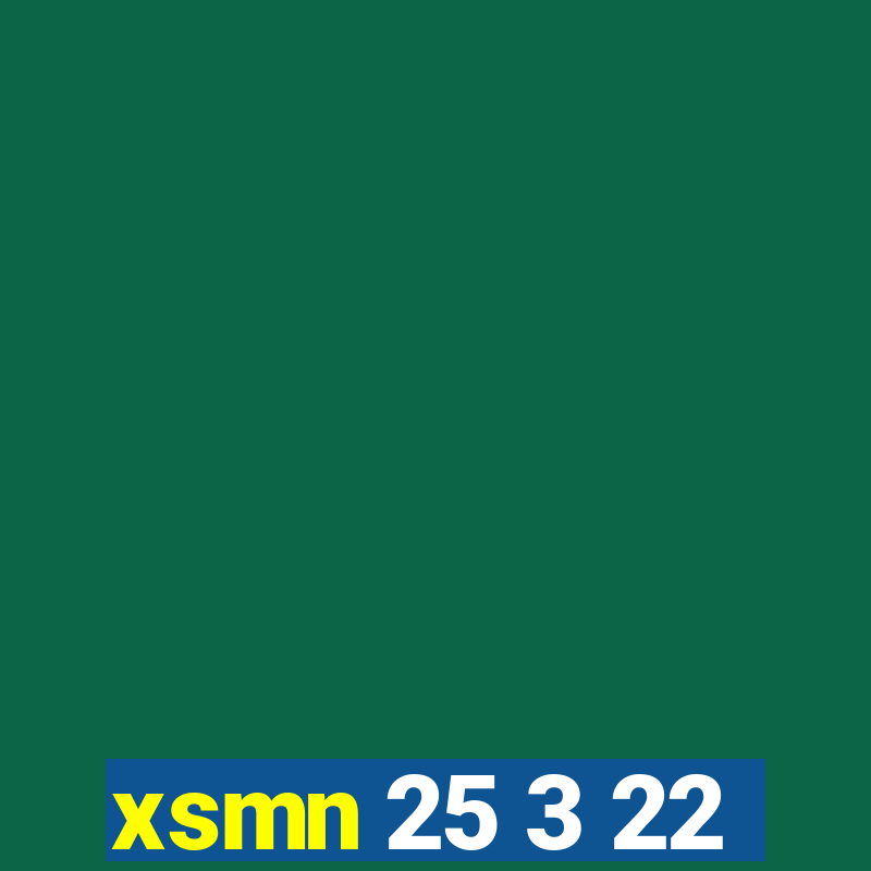 xsmn 25 3 22