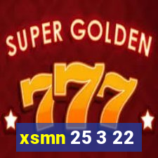 xsmn 25 3 22