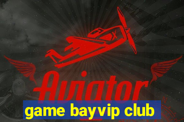 game bayvip club