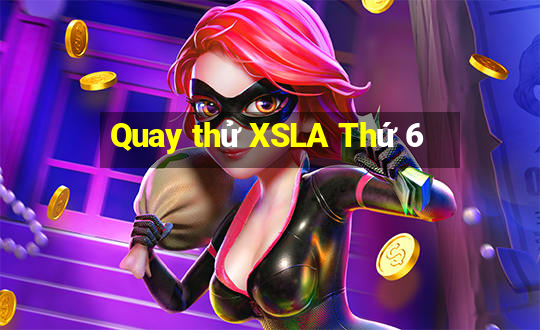 Quay thử XSLA Thứ 6