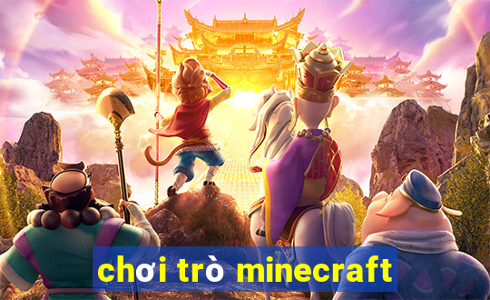 chơi trò minecraft