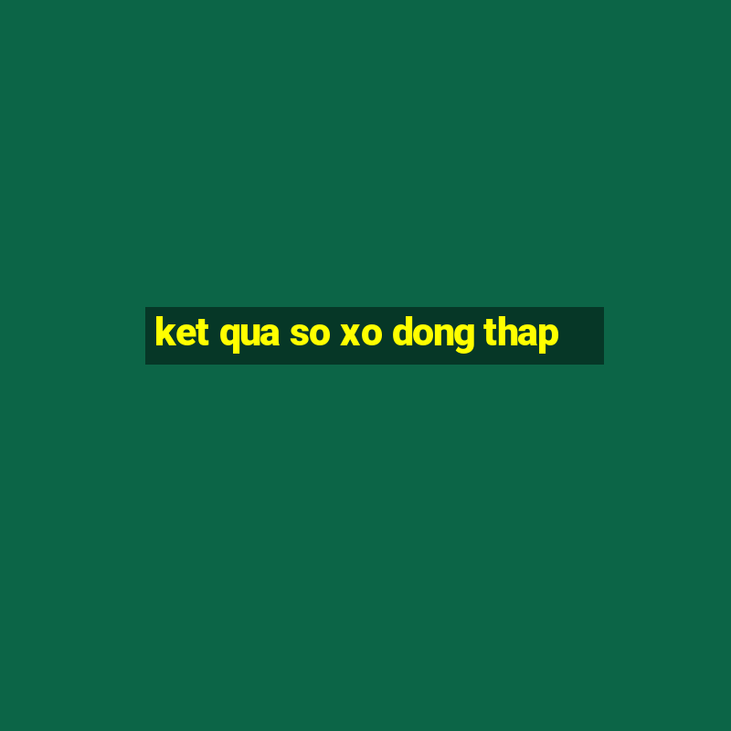 ket qua so xo dong thap