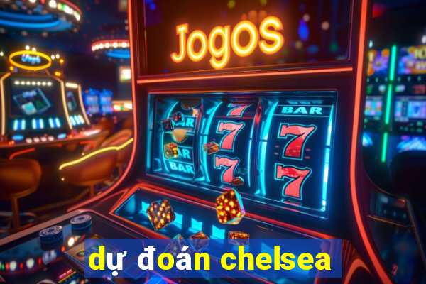 dự đoán chelsea