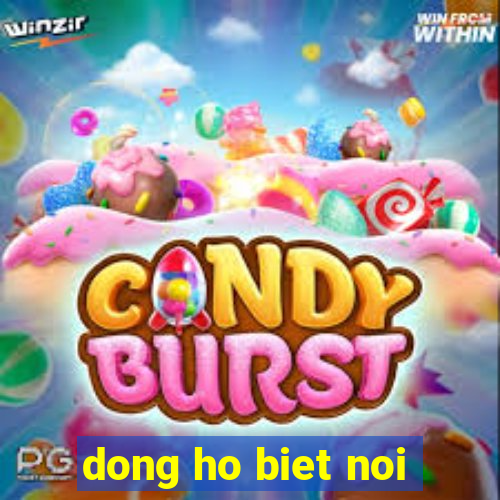 dong ho biet noi