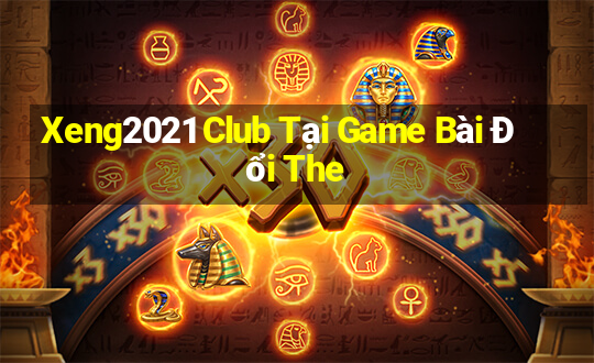 Xeng2021 Club Tại Game Bài Đổi The