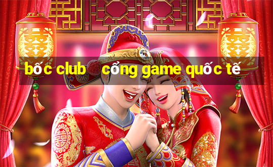 bốc club    cổng game quốc tế