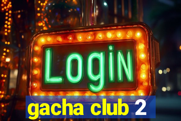 gacha club 2