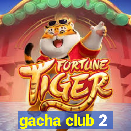 gacha club 2