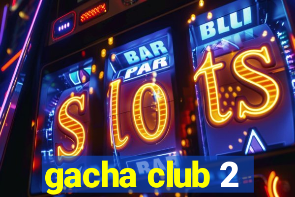 gacha club 2