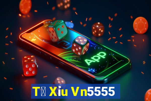 T㠩 Xỉu Vn5555