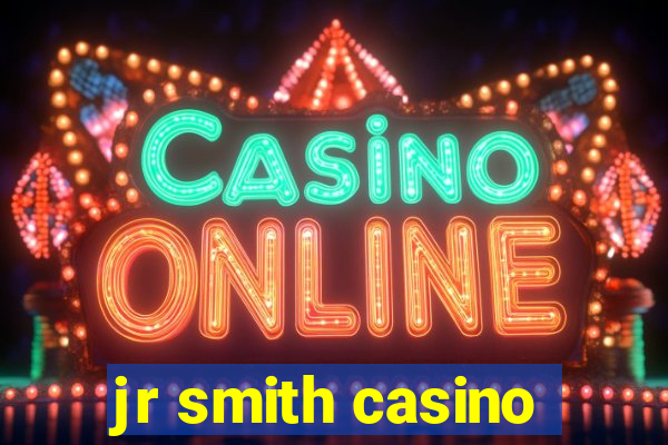 jr smith casino