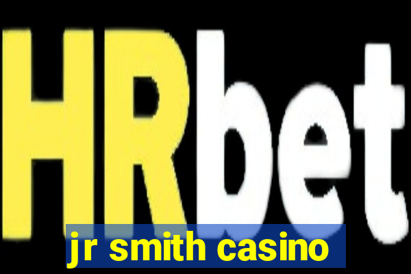 jr smith casino