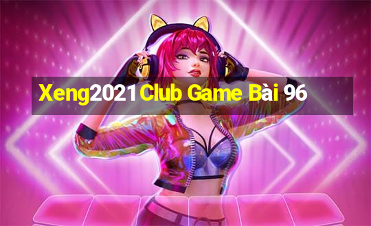 Xeng2021 Club Game Bài 96