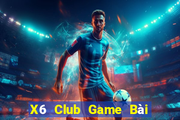 X6 Club Game Bài Tiền Thật