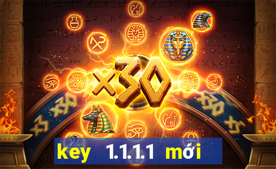 key 1.1.1.1 mới nhất 2021