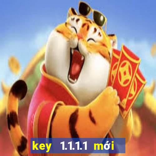 key 1.1.1.1 mới nhất 2021