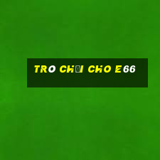 Trò chơi cho e66