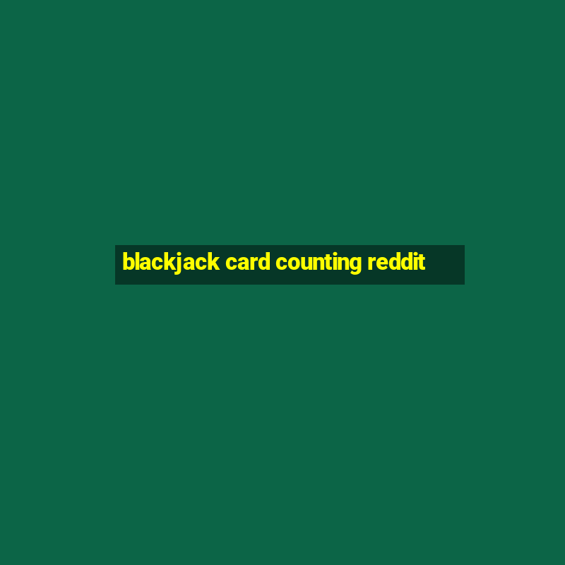 blackjack card counting reddit