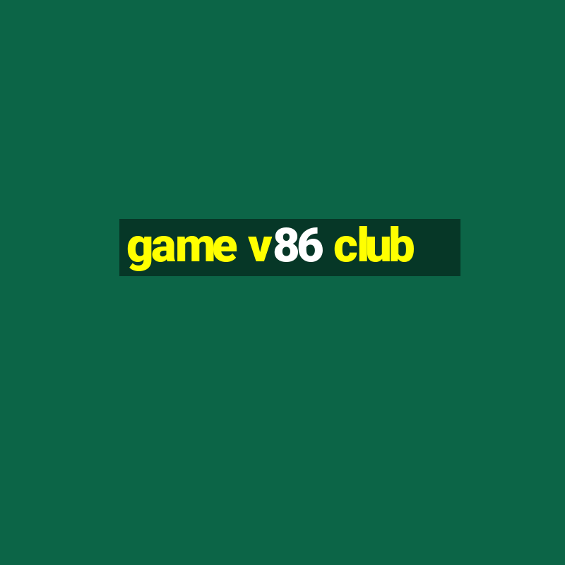 game v86 club