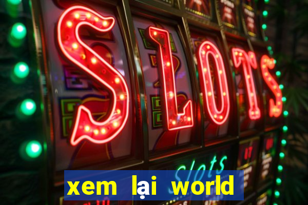 xem lai world cup 2024