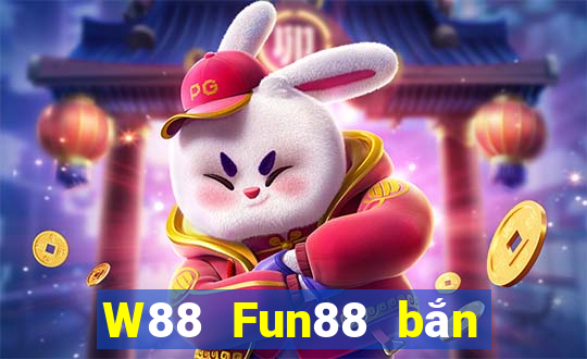 W88 Fun88 bắn cá đại phát